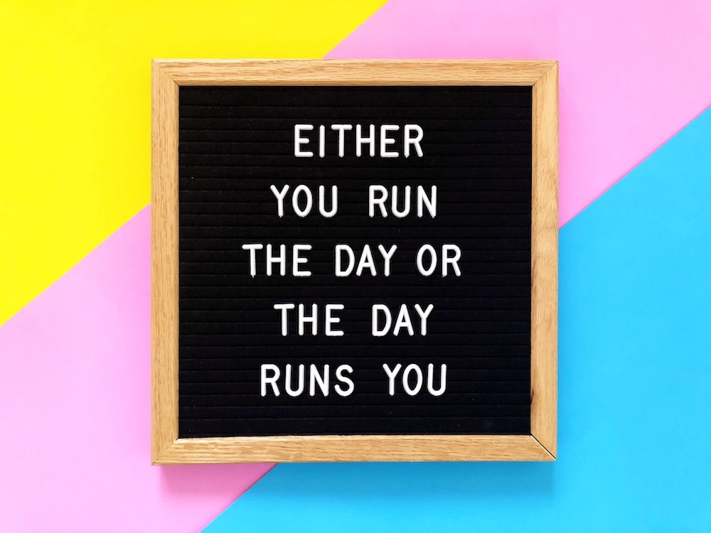 Either you run the day or the day runs you Billboard